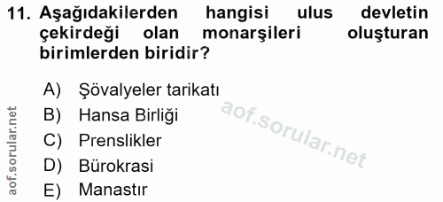 11. soru: Aşağıdakilerden hangisi ulus devletin çekirdeği olan monarşileri oluşturan birimlerden biridir? A) Şövalyeler tarikat…