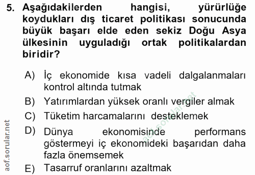 5. soru: Aşağıdakilerden hangisi, yürürlüğe koydukları dış ticaret politikası sonucunda büyük başarı elde eden sekiz Doğu Asya…