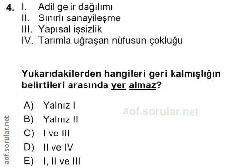 4. soru: l. Adil gelir dağılımı Il. Sınırlı sanayileşme II. Yapısal işsizlik IV. Tarımla uğraşan nüfusun çokluğu Yukarıdakiler…