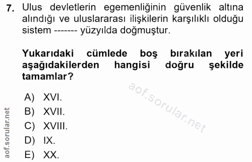 7. soru: Ulus devletlerin egemenliğinin güvenlik altına alındığı ve uluslararası ilişkilerin karşılıklı olduğu sistem --- yüzy…
