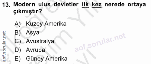 13. soru: Modern ulus devletler ilk kez nerede ortaya çıkmıştır? A) Kuzey Amerika B) Asya C) Avustralya D) Avrupa E) Güney Amerika