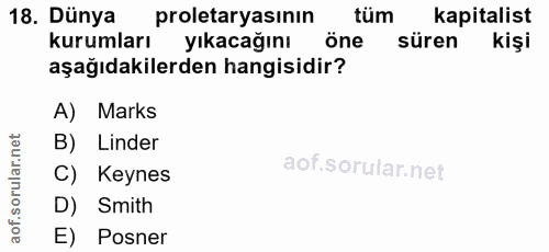 18. soru: Dünya proletaryasının tüm kapitalist kurumları yıkacağını öne süren kişi aşağıdakilerden hangisidir? A) Marks B) Lind…