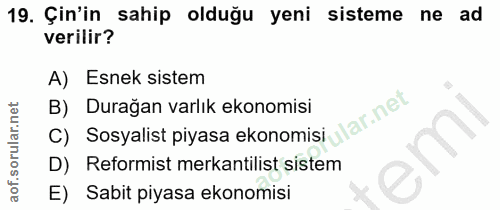 19. soru: Çin'in sahip olduğu yeni sisteme ne ad verilir? A) Esnek sistem B) Durağan varlık ekonomisi ar.net C) Sosyalist piyas…