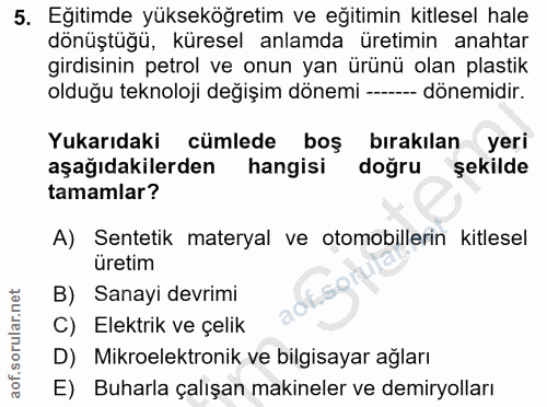 5. soru: Eğitimde yükseköğretim ve eğitimin kitlesel hale dönüştüğü, küresel anlamda üretimin anahtar girdisinin petrol ve onu…