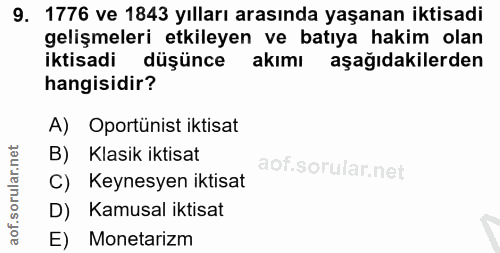 9. soru: 1776 ve 1843 yılları arasında yaşanan iktisadi gelişmeleri etkileyen ve batıya hakim olan iktisadi düşünce akımı aşağ…