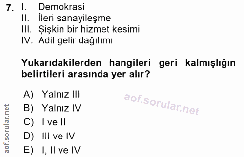 7. soru: 1. Demokrasi II. Ileri sanayileşme IlI. Şişkin bir hizmet kesimi IV. Adil gelir dağılımı Yukarıdakilerden hangileri g…