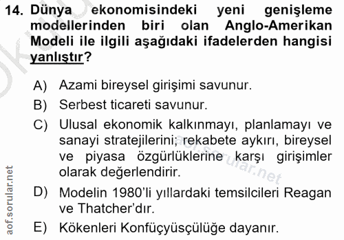 14. soru: Dünya ekonomisindeki yeni genişleme modellerinden biri olan Anglo-Amerikan Modeli ile ilgili aşağıdaki ifadelerden ha…