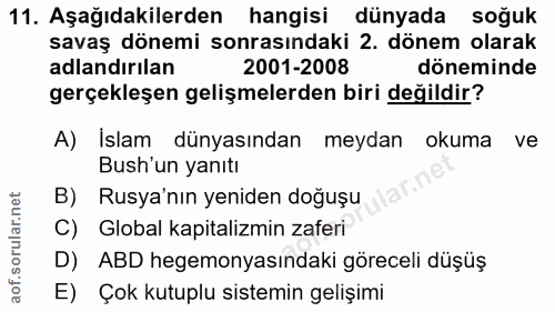 11. soru: Aşağıdakilerden hangisi dünyada soğuk savaş dönemi sonrasındaki 2. dönem olarak adlandırılan 2001-2008 döneminde gerç…