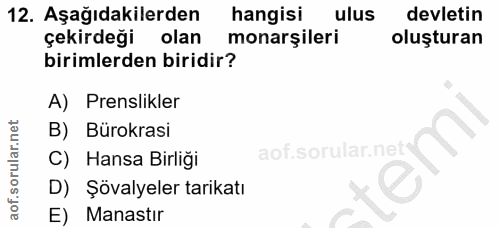 12. soru: Aşağıdakilerden hangisi ulus devletin çekirdeği olan monarşileri oluşturan birimlerden biridir? A) Prenslikler B) Bür…