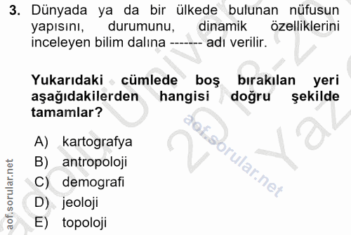 3. soru: Dünyada ya da bir ülkede bulunan nüfusun yapısını, durumunu, dinamik özelliklerini inceleyen bilim dalına --_ adı ver…