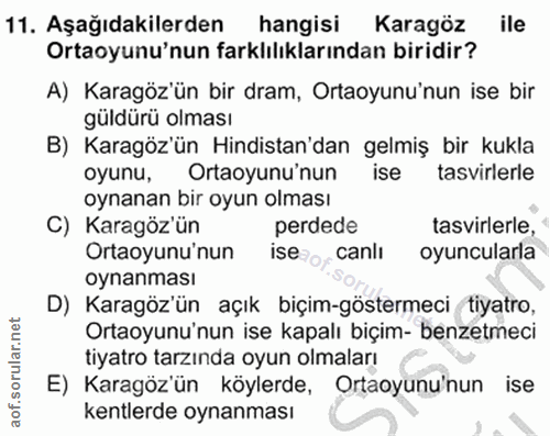 11. soru: Aşağıdakilerden hangisi Karagöz ile Ortayunu'nun farklılıklarından biridir? A) Karagöz'ün bir dram, Ortayunu'nun ise…