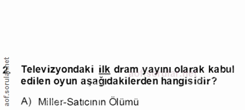 2. soru: ahet Televizyondaki ilk dram yayını olarak kabul orul edilen oyun asağıdakilerden hangisidir? A) Miller-Satıcınin Ölümü