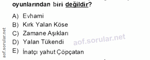 10. soru: oyunlarından biri değildir? A) Evhami B) Kırk Yalan Köse C) Zamane Aşıkları D) Yalan Tükendi E) İnatçı yahut Çöpçatan