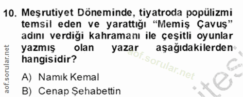 13. soru: Meşrutiyet Döneminde, tiyatroda popülizmi temsil eden ve yarattığı "Memiş Çavuş" adını verdiği kahramanı ile çeşitli…