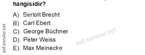 20. soru: hangisidir? A) Bertolt Brecht B) Carl Ebert C) George Büchner D) Peter Weiss E) Max Meinecke