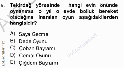 5. soru: Tekirdağ yöresinde hangi evin önünde oynanırsa o yıl o evde bolluk bereket olacağına inanılan oyun aşağıdakilerden ha…
