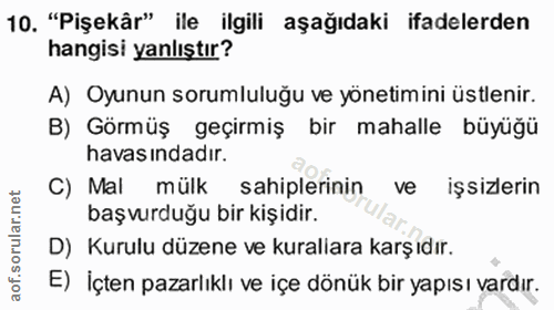 10. soru: "Pişekâr" ile ilgili aşağıdaki ifadelerden hangisi yanlıştır? A) Oyunun sorumluluğu ve yönetimini üstlenir. B) Görmüş…