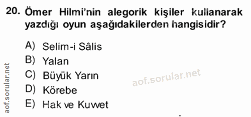 20. soru: Ömer Hilmi'nin alegorik kişiler kullanarak yazdığı oyun aşağıdakilerden hangisidir? A) Selim-i Sâlis B) Yalan C) Büyü…