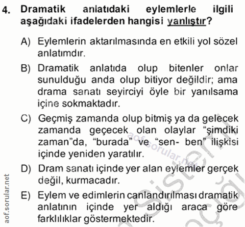 4. soru: Dramatik anlatidaki eylemlerle ilgili aşağıdaki ifadelerden hangisi yanlıştır? A) Eylemlerin aktarılmasında en etkili…