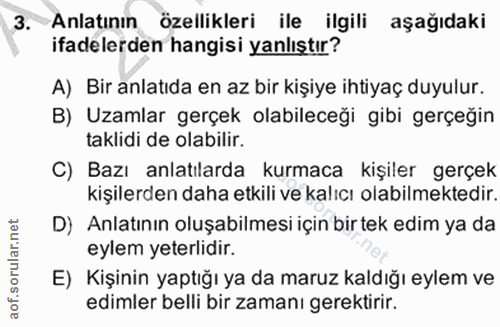 3. soru: Anlatının özellikleri ile ilgili aşağıdaki ifadelerden hangisi yanlıştır? A) Bir anlatıda en az bir kişiye ihtiyaç du…