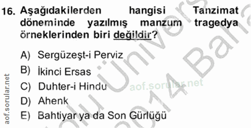 16. soru: Aşağıdakilerden hangisi Tanzimat döneminde yazılmış manzum tragedya örneklerinden biri değildir? A) Sergüzeșt-i Pervi…