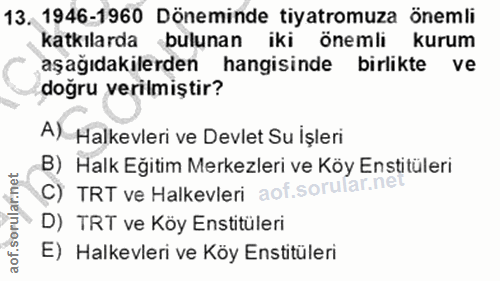 13. soru: 1946-1960 Döneminde tiyatromuza önemli katkılarda bulunan iki önemli kurum aşağıdakilerden hangisinde birlikte ve doğ…