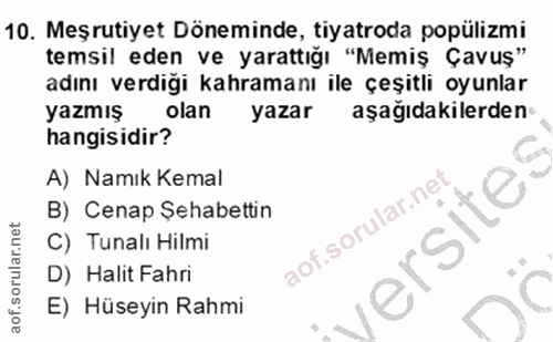 10. soru: Meşrutiyet Döneminde, tiyatroda popülizmi temsil eden ve yarattığı "Memiş Çavuş" adını verdiği kahramanı ile çeşitli…