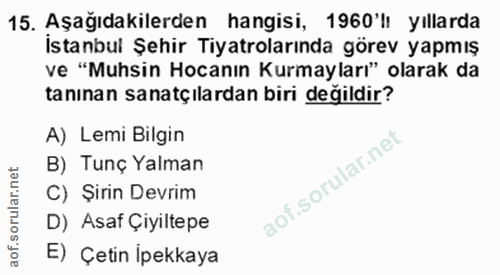 15. soru: Aşağıdakilerden hangisi, 1960'lı yıllarda İstanbul Şehir Tiyatrolarında görev yapmış ve "Muhsin Hocanın Kurmayları" o…