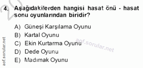 4. soru: Aşağıdakilerden hangisi hasat önü - hasat sonu oyunlarından biridir? A) Güneşi Karşılama Oyunu C) Ekin Kurtarma Oyund…