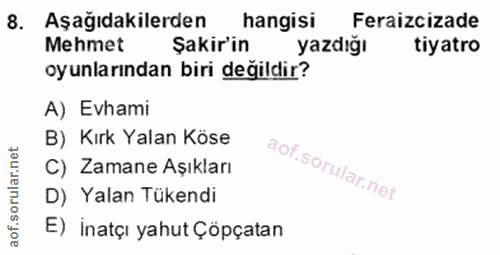 8. soru: Aşağıdakilerden hangisi Feraizcizade Mehmet Şakir'in yazdığı tiyatro oyunlarından biri değildir? A) Evhami B) Kırk Ya…