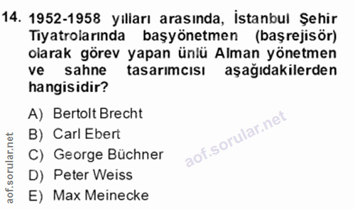 14. soru: 1952-1958 yıliarı arasında, İstanbul Şehir Tiyatrolarında başyönetmen (başrejisör) olarak görev yapan ünlü Alman yöne…