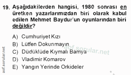19. soru: Aşağıdakilerden hangisi, 1980 sonrası en üretken yazarlarımızdan biri olarak kabul edilen Mehmet Baydur'un oyunlarınd…