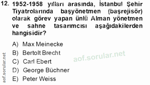 12. soru: 1952-1958 yılları arasında, İstanbul Şehir Tiyatrolarında başyönetmen (başrejisör) olarak görev yapan ünlü Alman yöne…