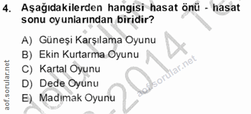 4. soru: Aşağıdakilerden hangisi hasat önü - hasat sonu oyuniarından biridir? A) Güneşi Karşılama Oyunu B) Ekin Kurtarma Oyunu…