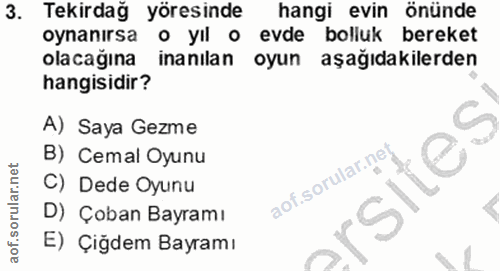 3. soru: Tekirdağ yöresinde hangi evin önünde oynanırsa o yıl o evde bolluk bereket olacağına inanılan oyun aşağıdakilerden ha…