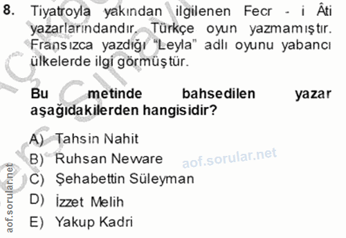 8. soru: Tiyatroyla yakından ilgilenen Fecr - i Âti yazarlarındandır. Türkçe oyun yazmamıştır. Fransızca yazdığı "Leyla" adlı…