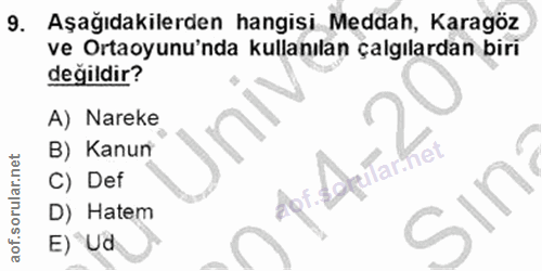 9. soru: Aşağıdakilerden hangisi Meddah, Karagöz ve Ortaoyunu'nda kullanılan çalgılardan biri değildir? A) Nareke B) Kanun Til…