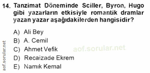 14. soru: Tanzimat Döneminde Siller, Byron, Hugo gibi yazarların etkisiyle romantik dramlar yazan yazar aşağıdakilerden hangisi…