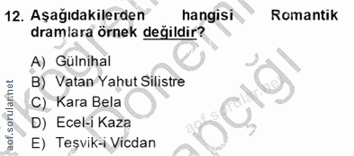 12. soru: Aşağıdakilerden hangisi Romantik dramlara örnek değildir? A) Gülnihal B) Vatan Yahut Silistre C) Kara Bela D) Ecel-i…