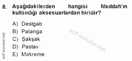 8. soru: Aşağıdakilerden hangisi Meddah'ın kullandığı aksesuarlardan biridir? A) Destgab B) Palanga rular.n C) Şakşak aof.so D…