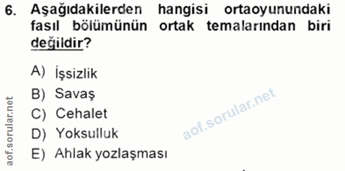 6. soru: Aşağıdakilerden hangisi ortaoyunundaki fasıl bölümünün ortak temalarından biri değildir? A) İşsizlik B) Savaş C) Ceha…