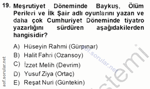 19. soru: Meşrutiyet Döneminde Baykuş, Ölüm Perileri ve ilk Şair adlı oyunlarını yazan ve daha çok Cumhuriyet Döneminde tiyatro…