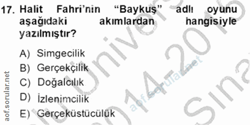 17. soru: Halit Fahri'nin "Baykuş" adil oyunu aşağıdaki akımlardan hangisiyle yazılmıştır? A) Simgecilik B) Gerçekçilik C) Doğa…