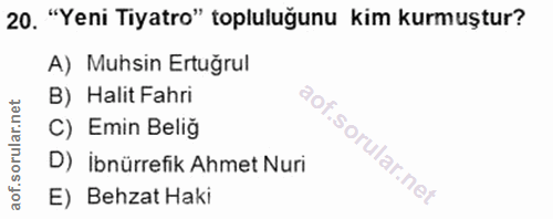20. soru: "Yeni Tiyatro" topluluğunu kim kurmuştur? A) Muhsin Ertuğrul B) Halit Fahri C) Emin Beliğ D) İbnürrefik Ahmet Nuri E)…