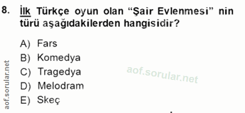 8. soru: ilk Türkçe oyun olan "Şair Evlenmesi" nin türü aşağıdakilerden hangisidir? A) Fars B) Komedya C) Tragedya D) Melodram…