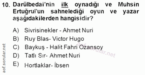 10. soru: Darülbedai'nin ilk oynadığı ve Muhsin Ertuğrul'un sahnelediği oyun ve yazar aşağıdakilerden hangisidir? A) Sivrisinek…