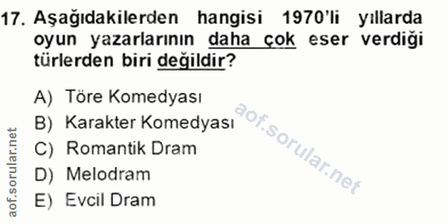 17. soru: Aşağıdakilerden hangisi 1970'li yıllarda oyun yazarlarının daha çok eser verdiği türlerden biri değildir? A) Töre Kom…