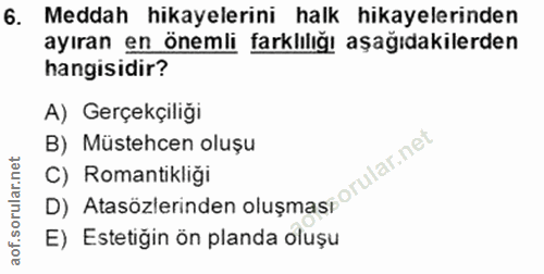6. soru: Meddah hikayelerini halk hikayelerinden ayıran en önemli farklılığı aşağıdakilerden hangisidir? A) Gerçekçiliği B) Mü…