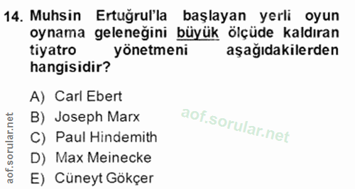 14. soru: Muhsin Ertuğrul'la başlayan yerli oyun oynama geleneğini büyük ölçüde kaldıran tiyatro yönetmeni aşağıdakilerden hang…