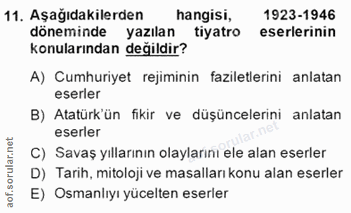 11. soru: Aşağıdakilerden hangisi, 1923-1946 döneminde yazılan tiyatro eserlerinin konularından değildir? A) Cumhuriyet rejimin…